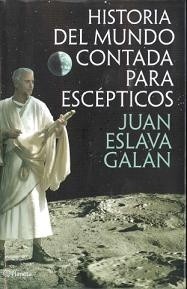 Juan Eslava Galan: Historia del mundo contada para escépticos (2012, Planeta)
