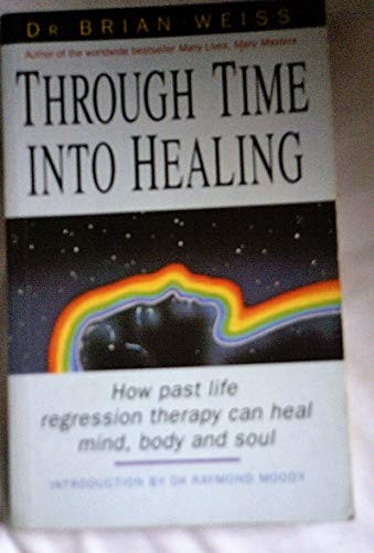 Brian L. Weiss: Through time into healing (1995, Piatkus Books, PIATKUS BOOKS)