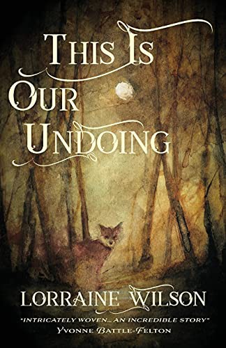 Lorraine Wilson: This Is Our Undoing (Paperback, 2021, Luna Press Publishing)