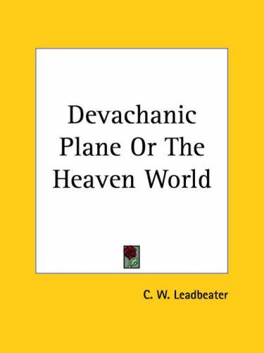 Charles Webster Leadbeater: Devachanic Plane or The Heaven World (Paperback, 2003, Kessinger Publishing)