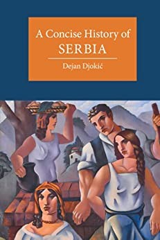Dejan Djokic: A Concise History of Serbia (2022, Cambridge University Press)