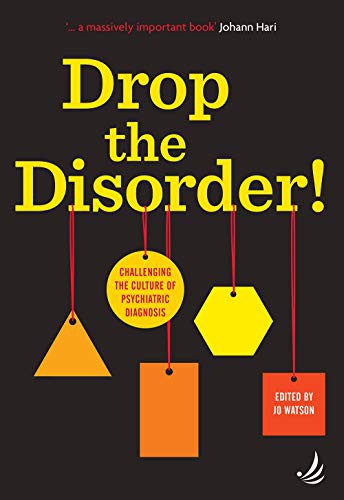 Jo Watson: Drop the Disorder! Challenging the culture of psychiatric diagnosis (Paperback, 2019, PCCS Books)