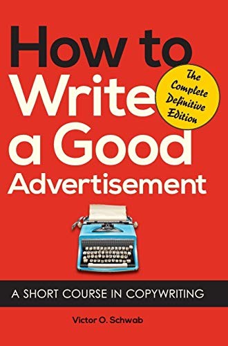 Victor O. Schwab: How to Write a Good Advertisement (Hardcover, 2013, Echo Point Books & Media)