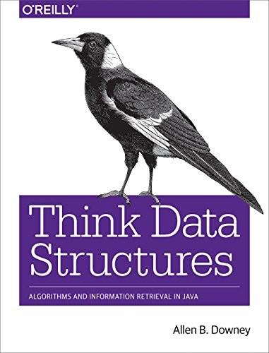 Allen B. Downey: Think Data Structures: Algorithms and Information Retrieval in Java (2017, O'Reilly Media)