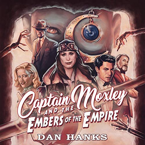 Danielle Cohen, Dan Hanks: Captain Moxley and the Embers of the Empire (AudiobookFormat, 2021, HighBridge Audio)