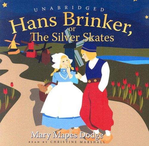 Mary Mapes Dodge: Hans Brinker, or the Silver Skates (AudiobookFormat, 2006, Blackstone Audiobooks)