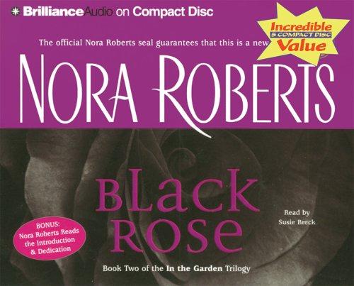 Nora Roberts: Black Rose (In the Garden) (AudiobookFormat, 2005, Brilliance Audio on CD Value Priced)