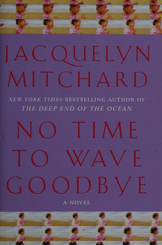 Jacquelyn Mitchard: No time to wave goodbye (2009, Random House)