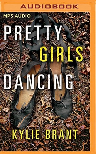 Kylie Brant: Pretty Girls Dancing (AudiobookFormat, 2018, Brilliance Audio)