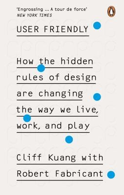 Cliff Kuang, Robert Fabricant: User Friendly (2019, Ebury Publishing)