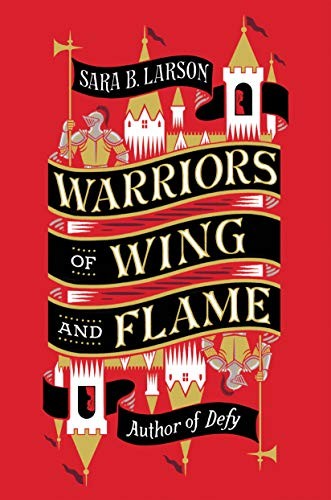 Sara B. Larson: Warriors of Wing and Flame (Hardcover, Tor Teen)