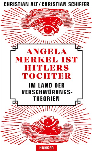 Christian Alt, Christian Schiffer: Angela Merkel ist Hitlers Tochter (Paperback, 2018, Carl Hanser Verlag)