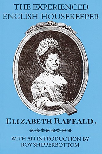 Elizabeth Raffald: The experienced English housekeeper (1997, Southover Press)