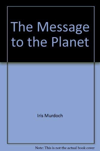 Iris Murdoch: The Message to the Planet (1990, Random House of Canada, Limited)