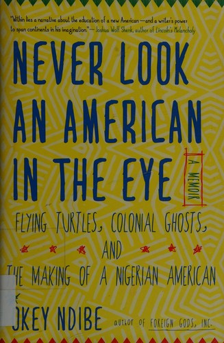 Okey Ndibe, Okey Ndibe: Never look an American in the eye (2016, Soho Press)
