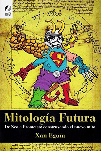 Xan Eguía Elexpuru: Mitología Futura : De Neo a Prometeo (Paperback, Zaera Silvar)