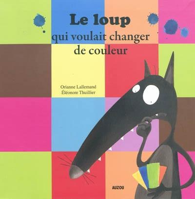 Orianne Lallemand: Le loup qui voulait changer de couleur (French language, 2010)