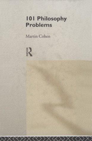 Cohen, Martin: 101 philosophy problems (1999, Routledge)