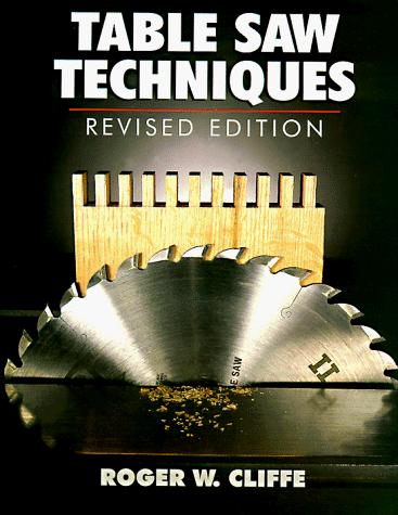 Roger W. Cliffe: Table saw techniques (1997, Sterling Pub.)