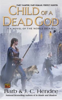 J. C. Hendee: Child Of A Dead God A Novel Of The Noble Dead (2009, Roc)