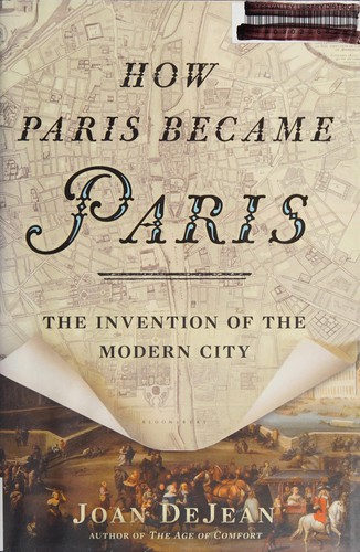 Joan E. DeJean: How Paris became Paris (2014)
