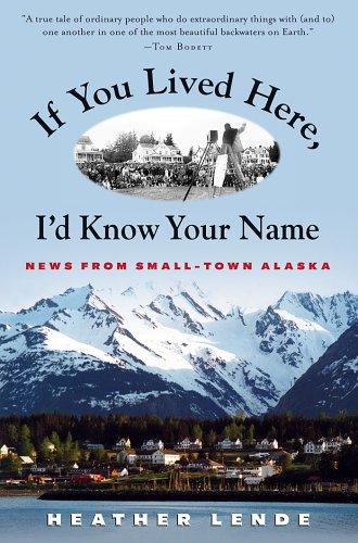 Heather Lende: If you lived here, I'd know your name (2005, Algonquin Books of Chapel Hill)