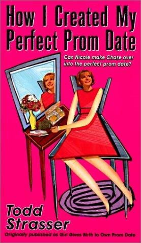 Todd Strasser: How I Created My Perfect Prom Date (Hardcover, 1999, Rebound by Sagebrush)
