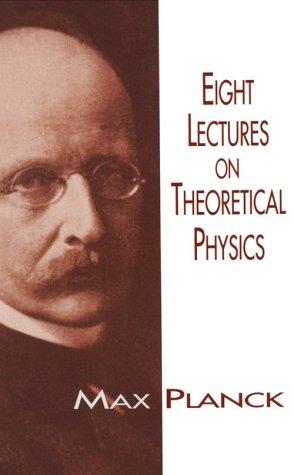 Max Planck: Eight lectures on theoretical physics (1998, Dover Publications)