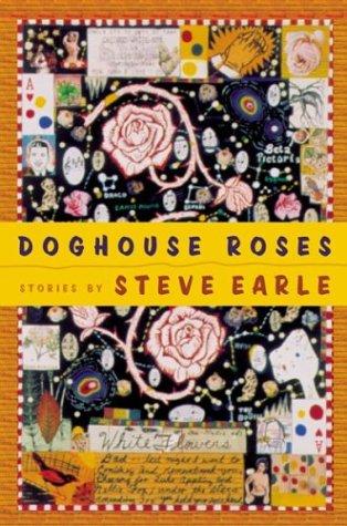 Steve Earle: Doghouse roses (2001, Houghton Mifflin)