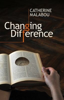 Catherine Malabou: Changing Difference (2011, Polity Press)