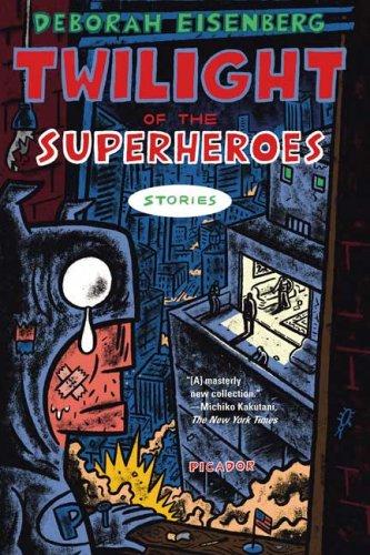 Deborah Eisenberg: Twilight of the Superheroes (Paperback, 2007, Picador)