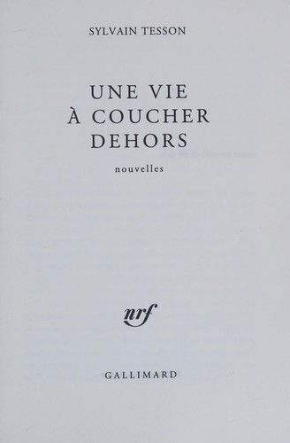Sylvain Tesson: Une vie à coucher dehors (French language, 2009, Gallimard, GALLIMARD (ï¿½DITIONS))