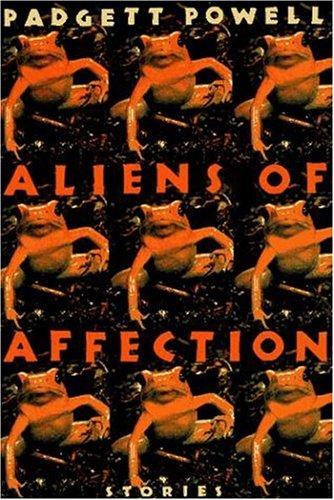 Padgett Powell: Aliens of affection (1998, Henry Holt and Co.)