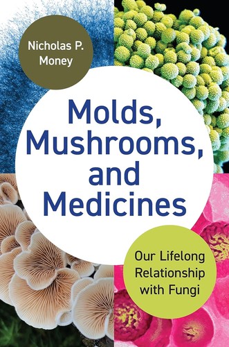 Nicholas Money: Molds, Mushrooms, and Medicines (2024, Princeton University Press)