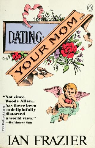 Ian Frazier: Dating your mom (1987, Penguin Books, Viking Penguin)