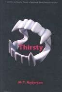 M. T. Anderson: Thirsty (Hardcover, 2003, Tandem Library)