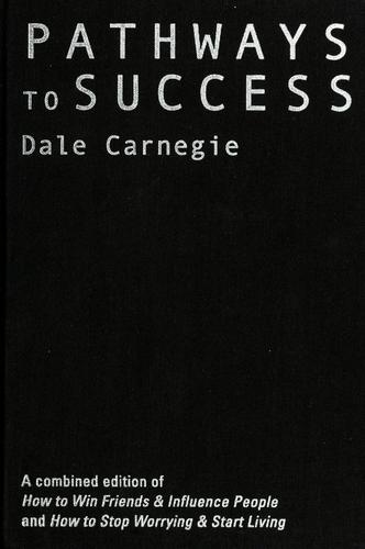 Dale Carnegie: How to Win Friends and Influence People / How to stop worrying and start living