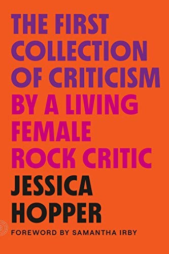 Jessica Hopper, Samantha Irby: The First Collection of Criticism by a Living Female Rock Critic (Paperback, MCD x FSG Originals)