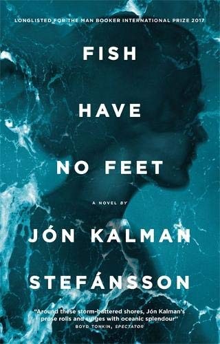 Jón Kalman Stefánsson, Jón Kalman Stefánsson: Fish Have No Feet (Paperback, 2018, MacLehose Press)