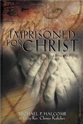 Michael P. Halcomb, Christo Kulichev: Imprisoned for Christ (Paperback, 2001, Tyndale House Publishers)