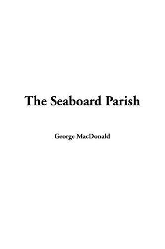 George MacDonald: The Seaboard Parish (Paperback, IndyPublish.com)
