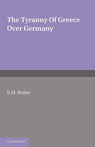 Eliza Marian Butler: The Tyranny of Greece Over Germany (Paperback, Cambridge University Press)