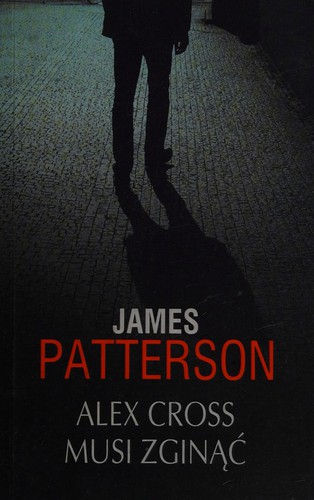 James Patterson OL22258A [Work in progress. Please do not merge James Patterson.]: Alex Cross musi zginąć (Polish language, 2015, Wydawnictwo Albatros Andrzej Kuryłowicz)