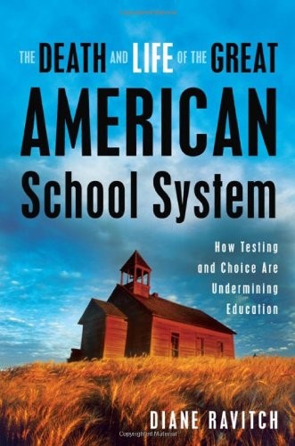 Diane Ravitch: The death and life of the great American school system (2009, Basic Books)