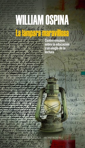 William Ospina: La lámpara maravillosa : cuatro ensayos sobre educación y un elogio de la lectura (2002, Mondadori)