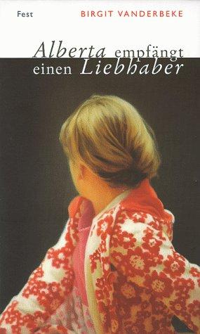 Birgit Vanderbeke: Alberta empfängt eine Liebhaber (German language, 1997, A. Fest)