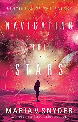 Maria V. Snyder: Navigating the Stars (Sentinels of the Galaxy, #1)