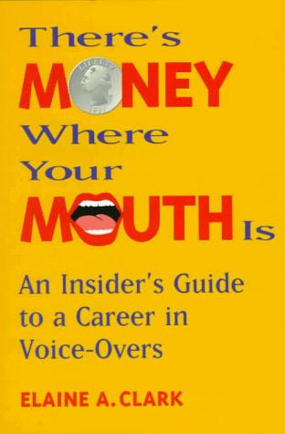 Elaine A. Clark: There's money where your mouth is (1995, Back Stage Books)