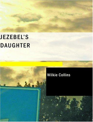 Wilkie Collins: Jezebel's Daughter (Large Print Edition) (Paperback, 2007, BiblioBazaar)