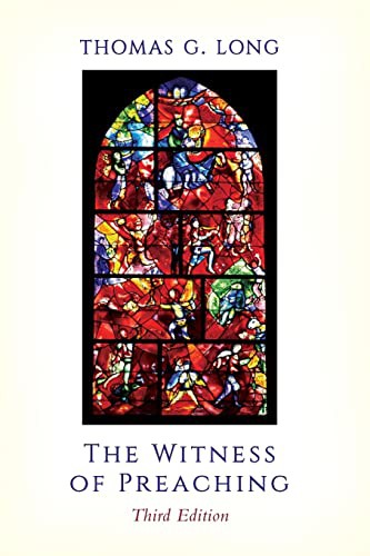 Thomas G. Long: The Witness of Preaching, Third Edition